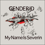 Gender ID - My Name Is Severin [single]