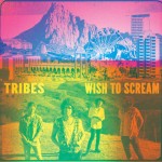 Tribes - Wish To Scream
